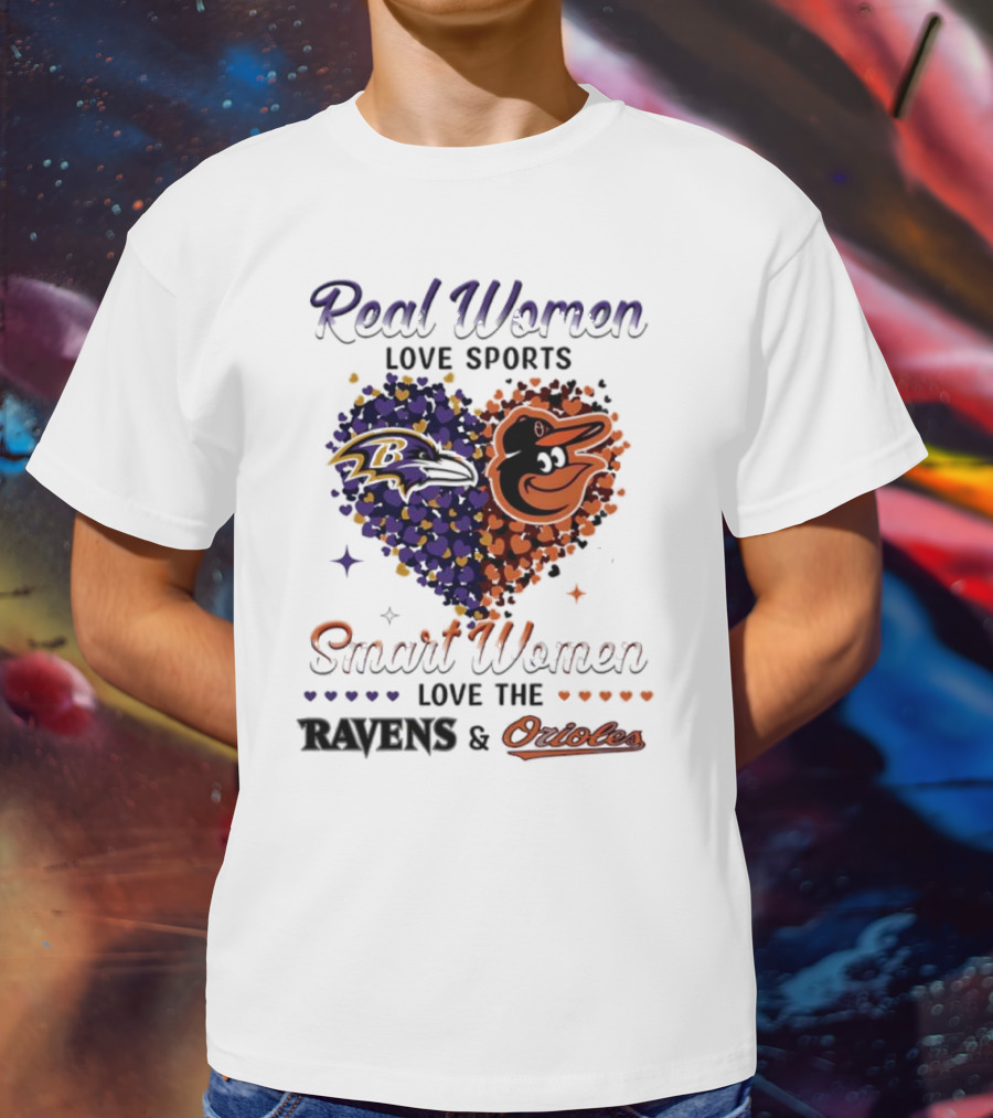 Real Women Love Sports Smart Women Love The Baltimore Ravens And Orioles T-Shirt