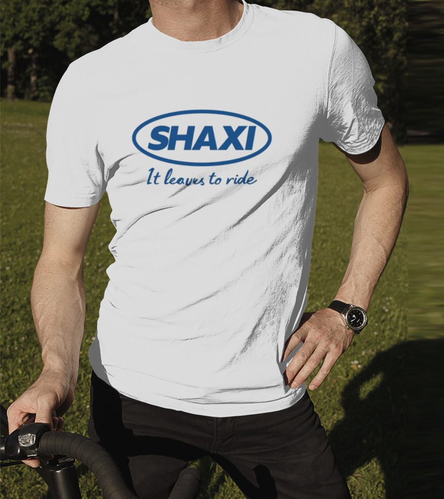 Shaxi It Leaves To Ride T-Shirt