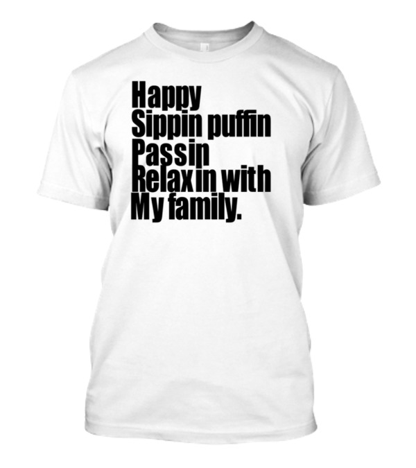 Teedra Moses Happy Sippin' Puffin' Passin' Relaxin' With My Family T-Shirt