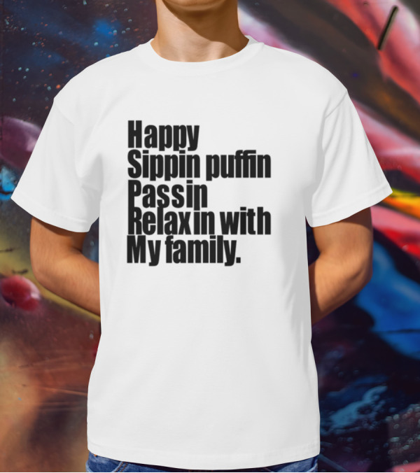 Teedra Moses Happy Sippin' Puffin' Passin' Relaxin' With My Family T-Shirt