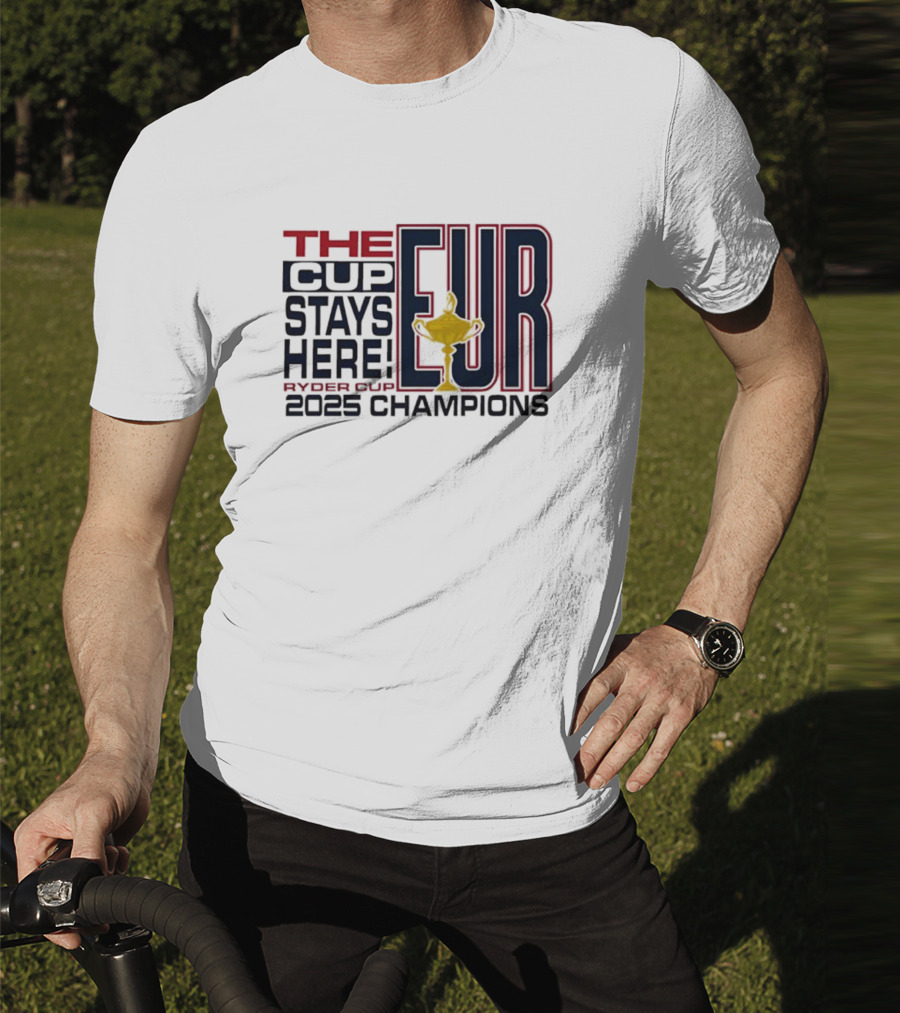 The Cup Stays Here EUR Ryder Cup 2025 Champions T-Shirt