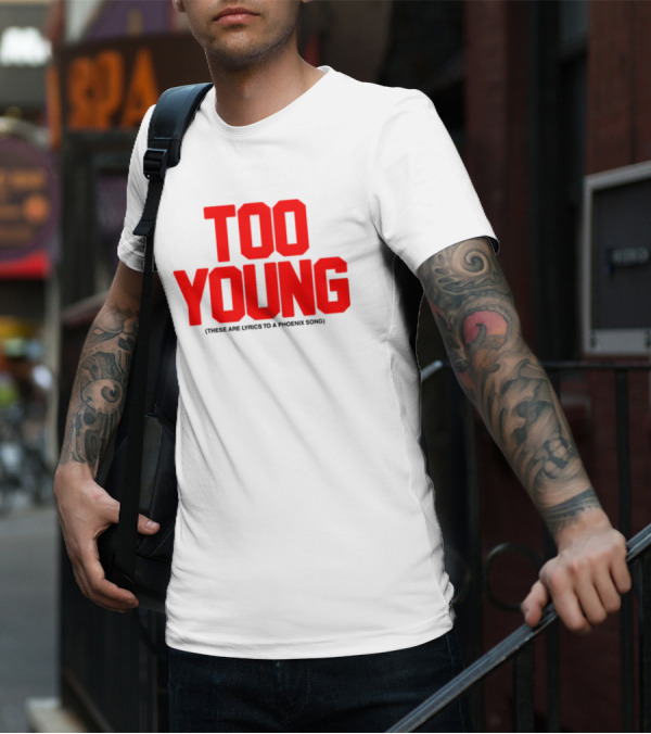 Too Young These Are Lyrics To A Phoenix Song Bold Red Text T-Shirt