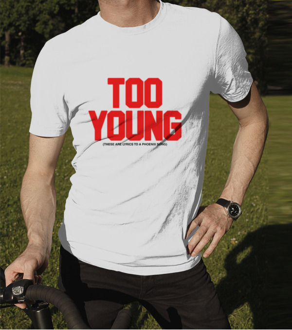 Too Young These Are Lyrics To A Phoenix Song Bold Red Text T-Shirt