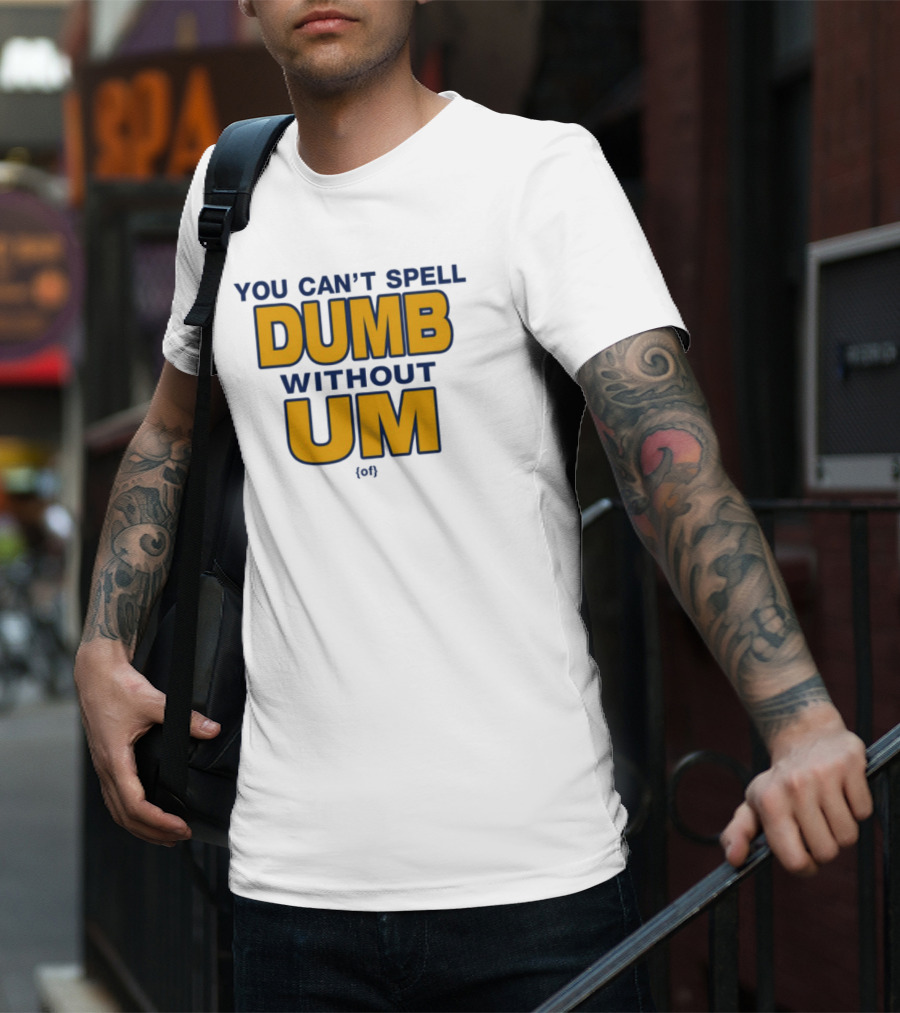 You Can't Spell Dumb Without Um Joke Yellow Text T-Shirt