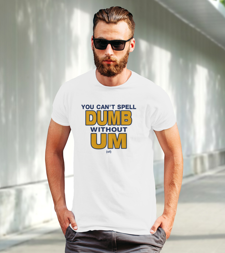 You Can't Spell Dumb Without Um Joke Yellow Text T-Shirt