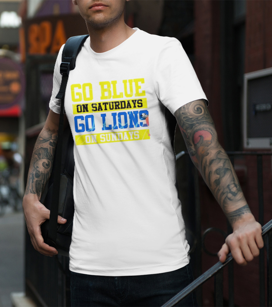 Go Blue On Saturdays Go Lions On Sundays Detroit Supporter Enthusiast T-Shirt