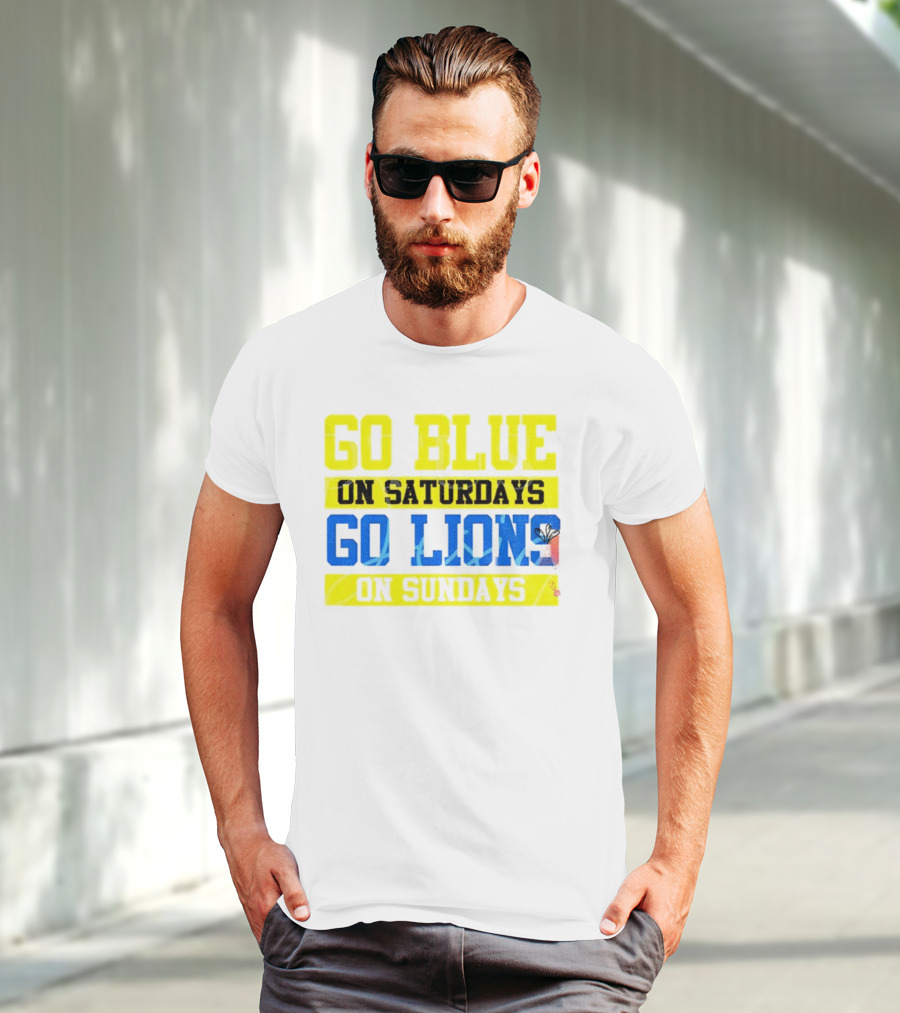 Go Blue On Saturdays Go Lions On Sundays Detroit Supporter Enthusiast T-Shirt