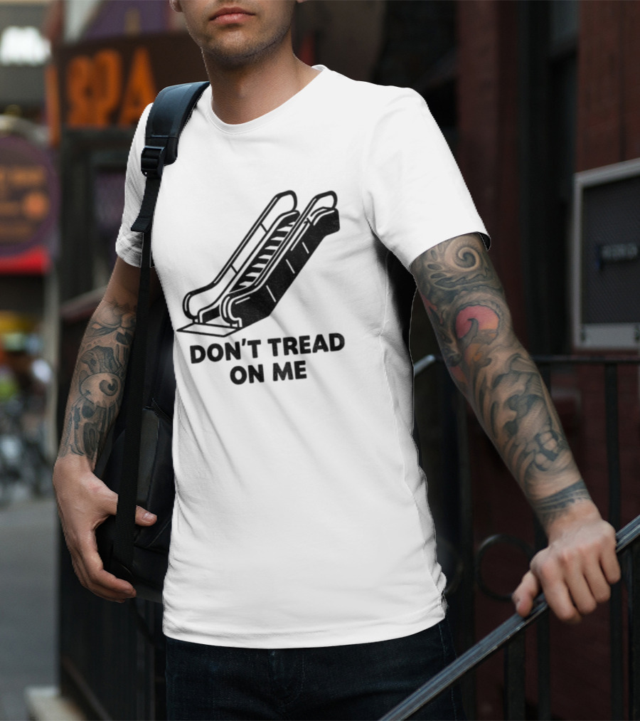 Don't Tread On Me Escalator Political Statement T-Shirt