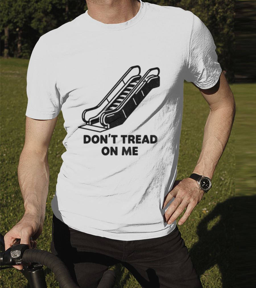 Don't Tread On Me Escalator Political Statement T-Shirt