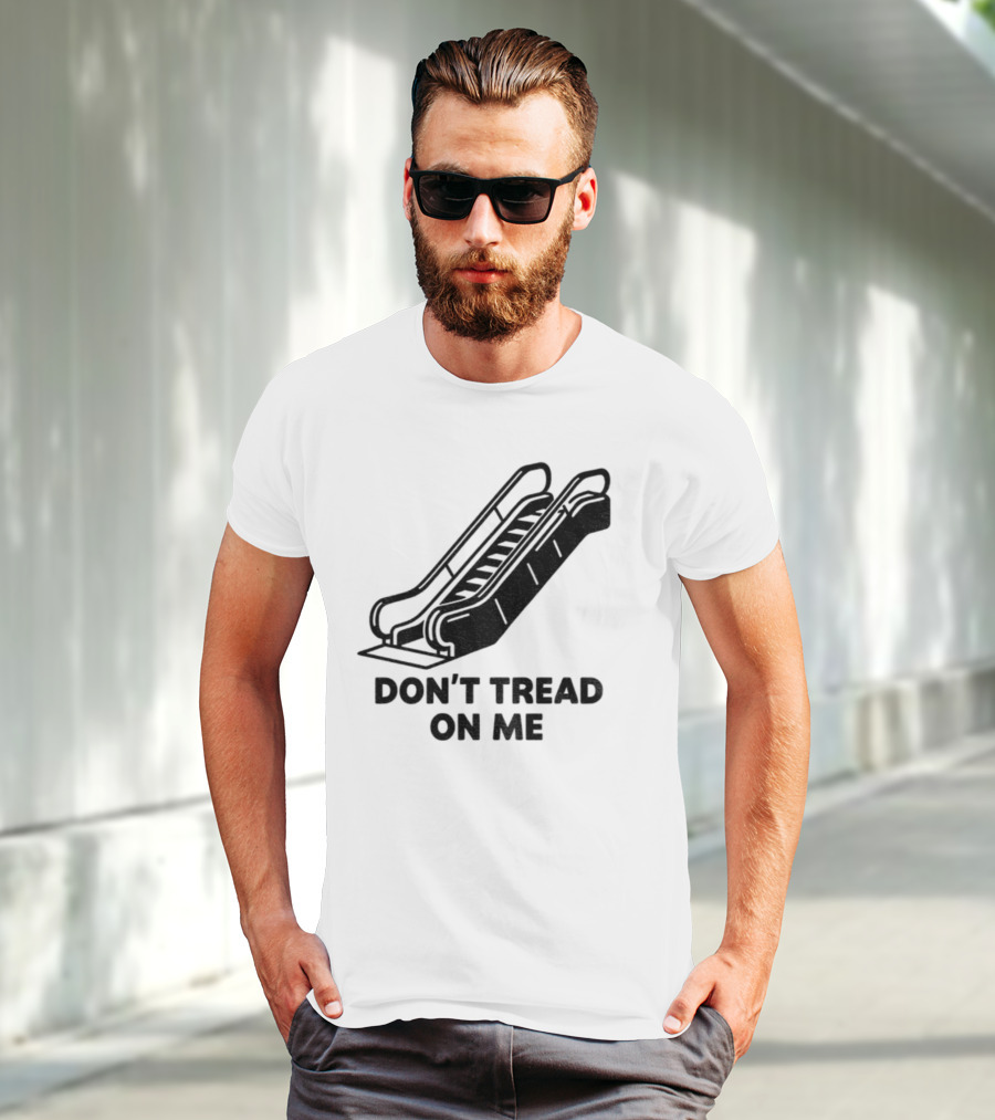 Don't Tread On Me Escalator Political Statement T-Shirt