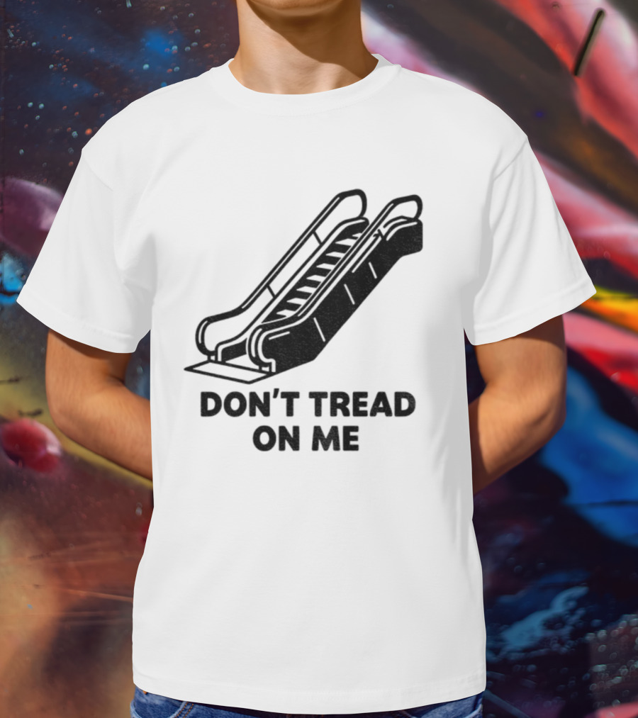 Don't Tread On Me Escalator Political Statement T-Shirt