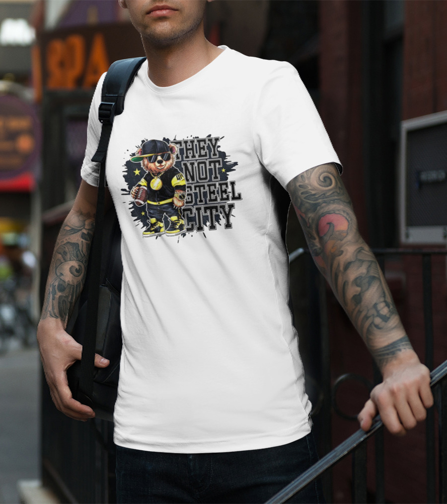 Pittsburgh Steelers Bear They Not Steel City Football Style T-Shirt