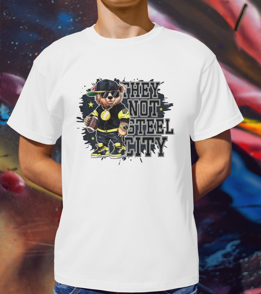 Pittsburgh Steelers Bear They Not Steel City Football Style T-Shirt