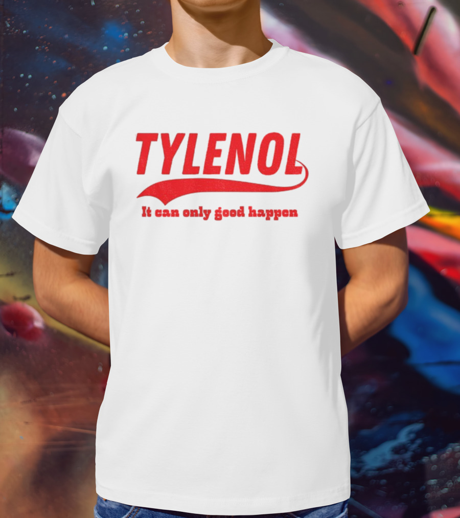 Tylenol Acetaminophen It Can Only Good Happen T-Shirt