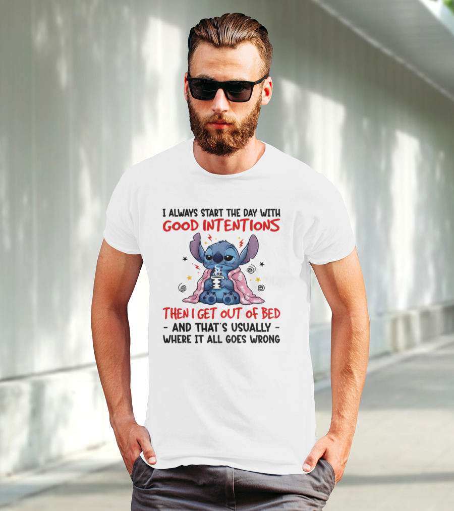 Stitch Good Intentions Then I Get Out Of Bed Where It All Goes Wrong T-Shirt