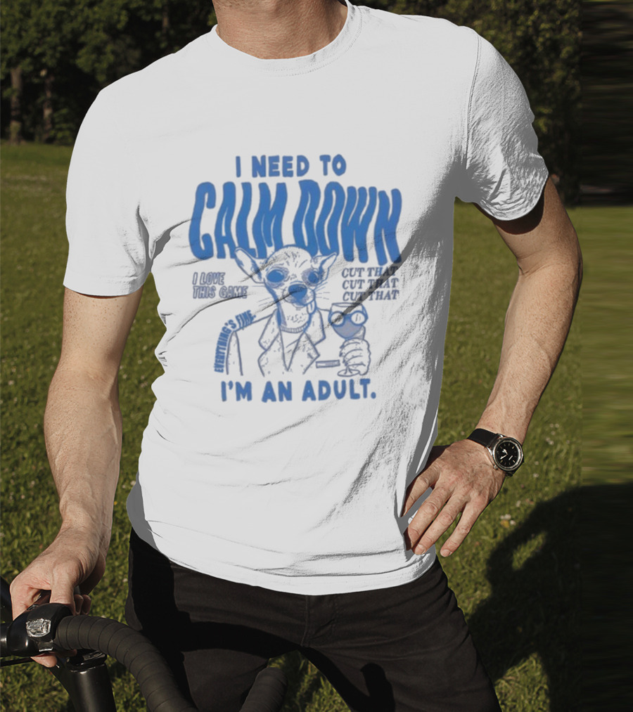 I Need To Calm Down I'm An Adult I Love This Game Cut That Cut That T-Shirt