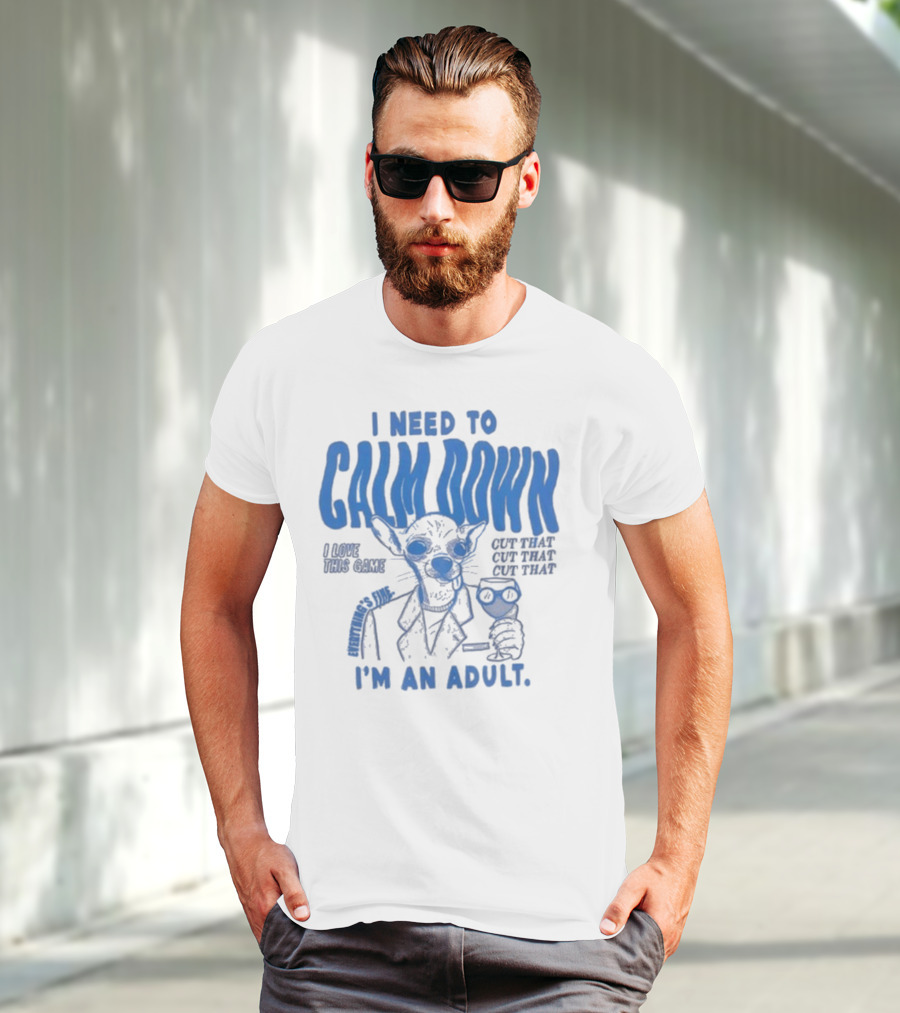 I Need To Calm Down I'm An Adult I Love This Game Cut That Cut That T-Shirt
