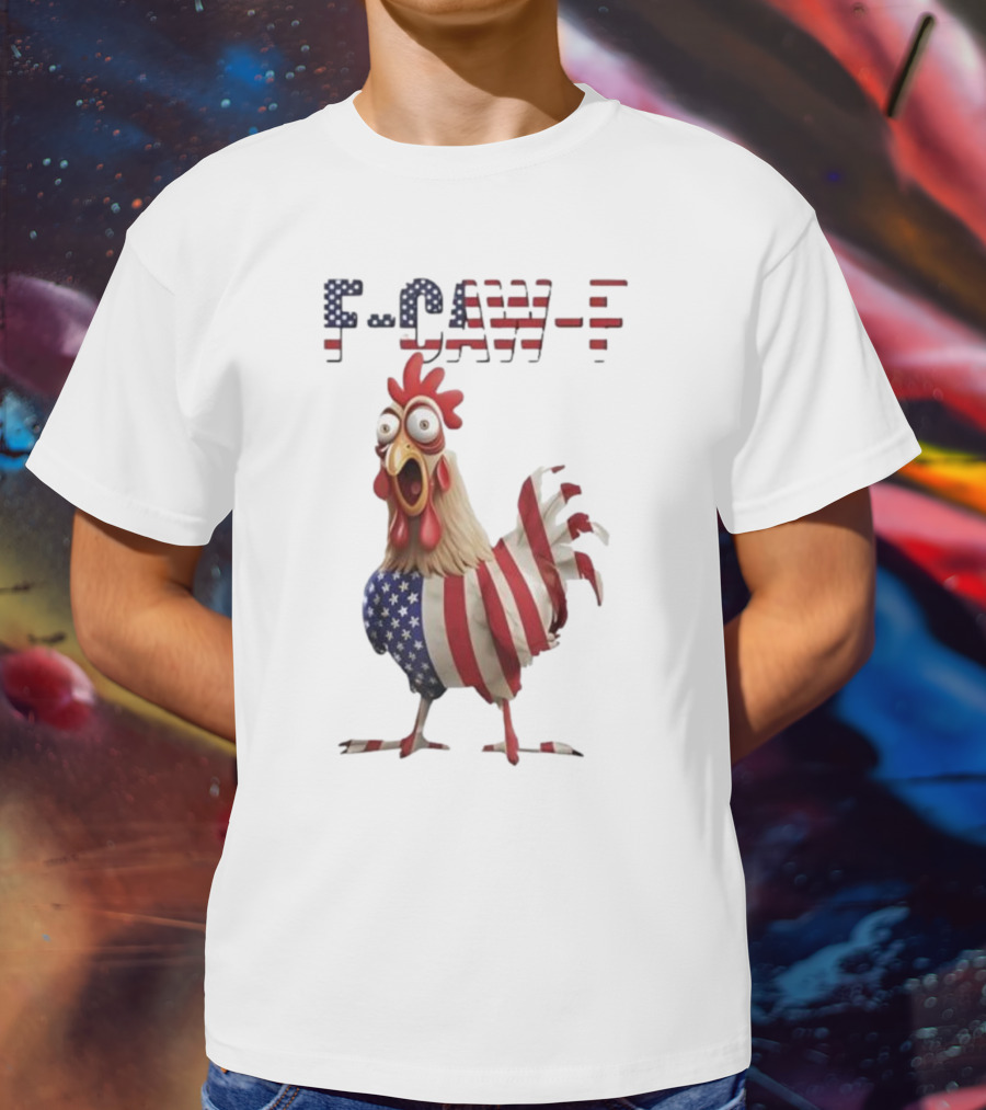F-Caw-F Chicken USA Flag FCAWF American Chicken Humor T-Shirt