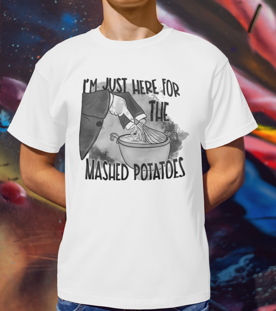 I’m Just Here For The Mashed Potatoes Whisking Hand Illustration T-Shirt