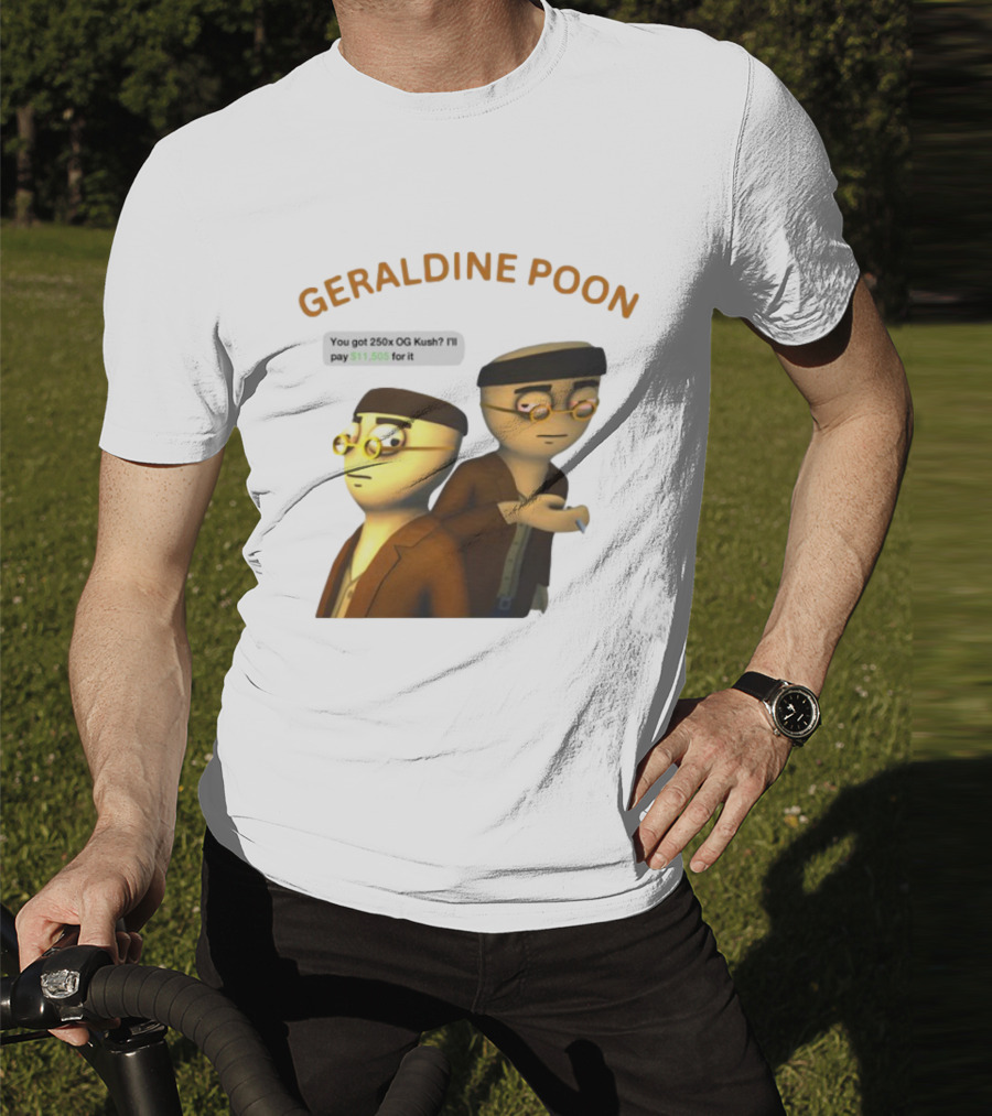 GERALDINE POON You Got 250x OG Kush I'll Pay $11,505 T-Shirt