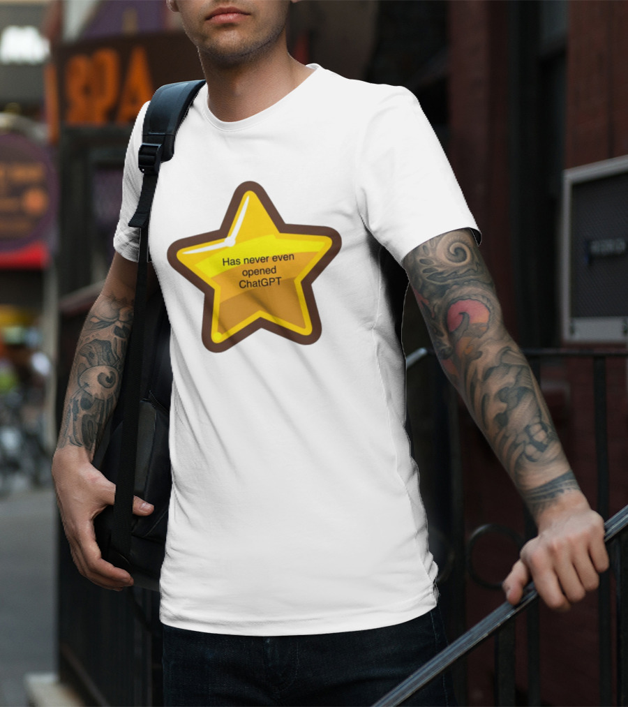 Has Never Even Opened ChatGPT Star T-Shirt
