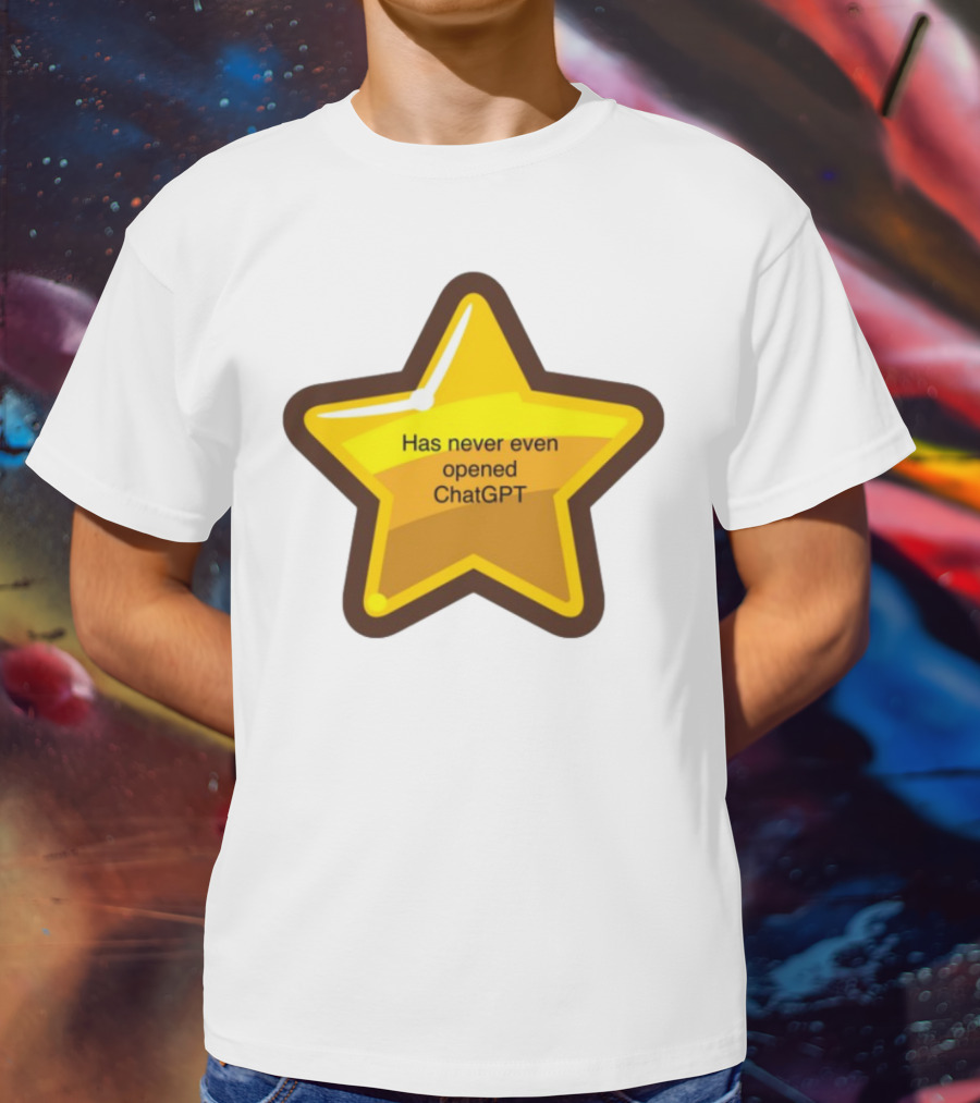 Has Never Even Opened ChatGPT Star T-Shirt