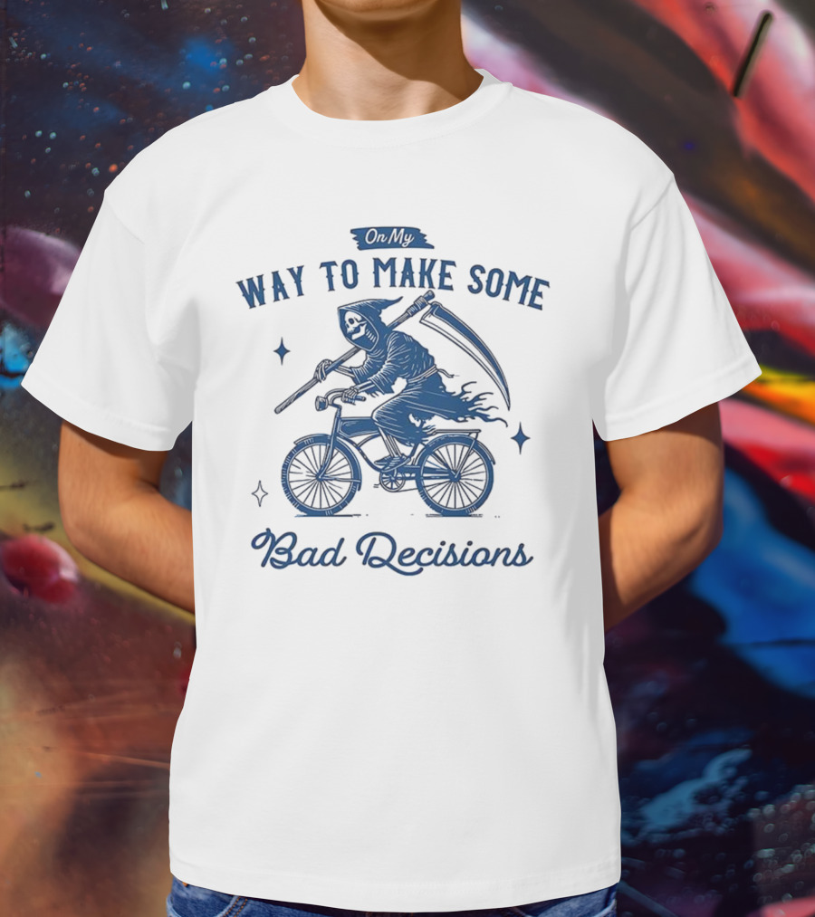On My Way To Make Some Bad Decisions Grim Reaper Bicycle Rider T-Shirt