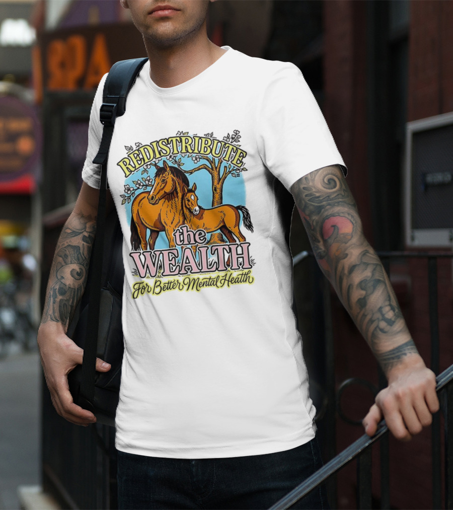 Redistribute The Wealth For Better Mental Health Horse And Foal Under Tree T-Shirt
