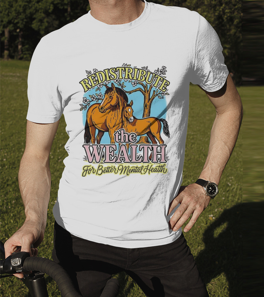 Redistribute The Wealth For Better Mental Health Horse And Foal Under Tree T-Shirt