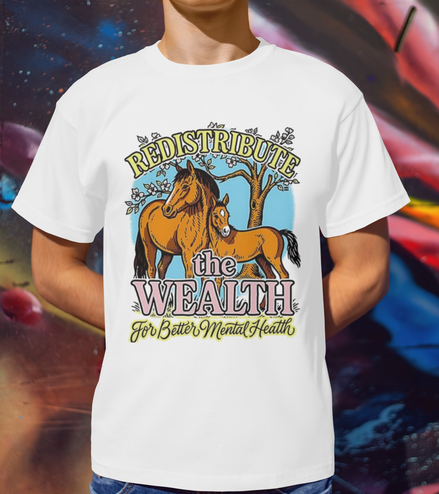 Redistribute The Wealth For Better Mental Health Horse And Foal Under Tree T-Shirt
