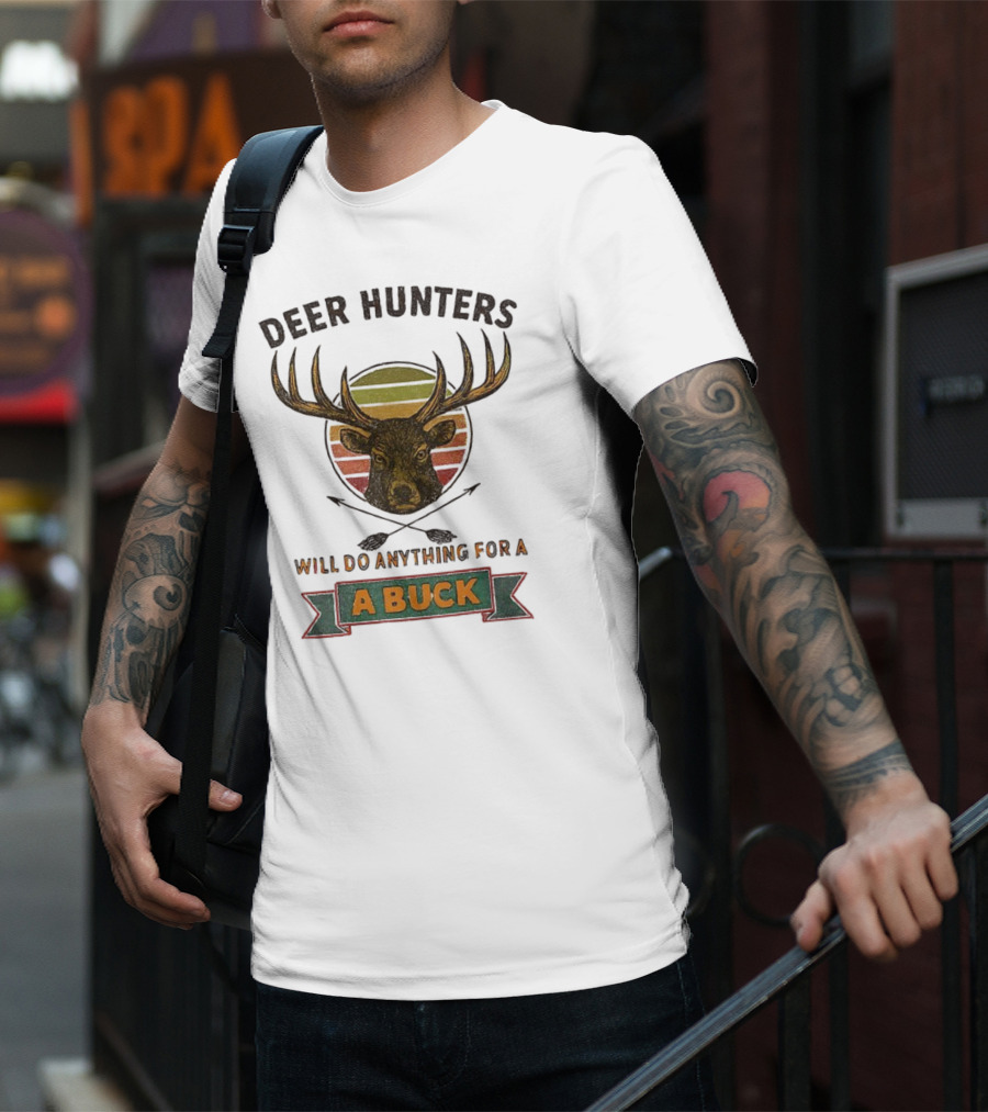 Deer Hunters Will Do Anything For A Buck Rustic Vintage Style T-Shirt