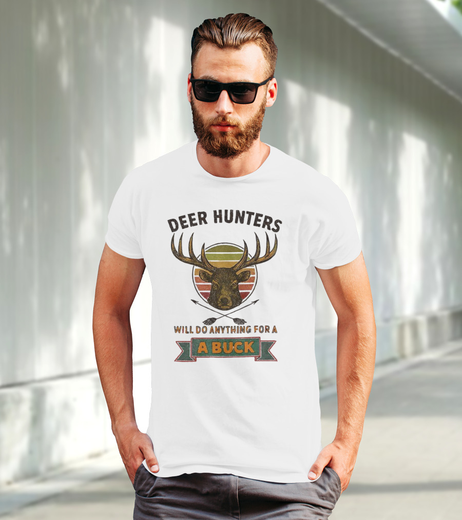 Deer Hunters Will Do Anything For A Buck Rustic Vintage Style T-Shirt