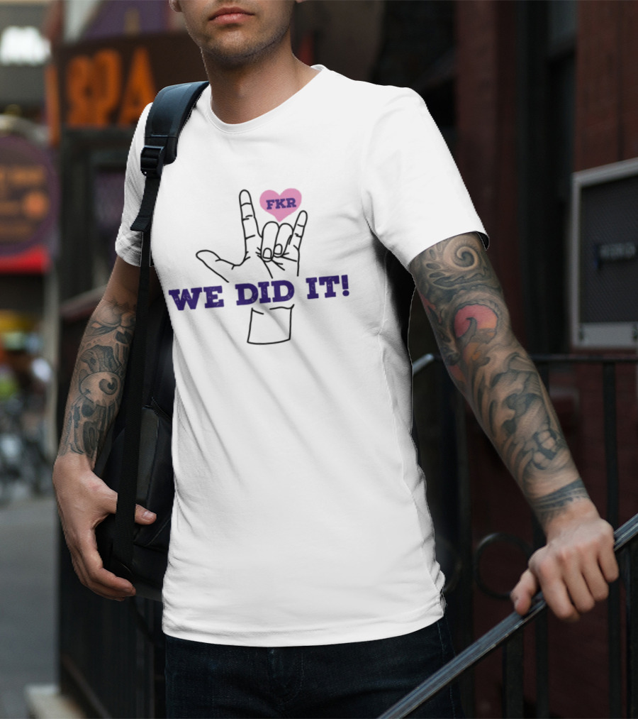 Heart FKR We Did It Celebration T-Shirt