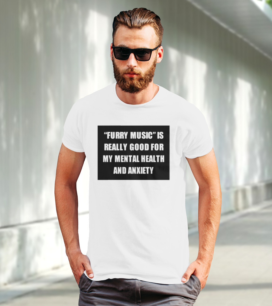 Furry Music Good For Mental Health Anxiety T-Shirt
