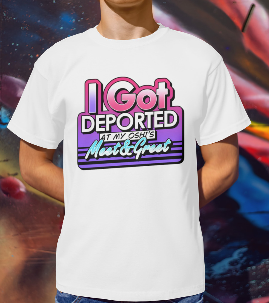 I Got Deported At My Oshi's Meet & Greet Retro Vaporwave Style T-Shirt