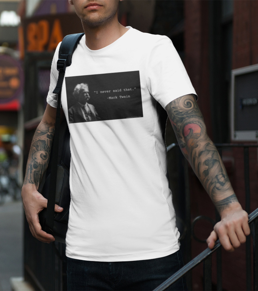 I Never Said That Mark Twain Iconic Quote With Portrait T-Shirt