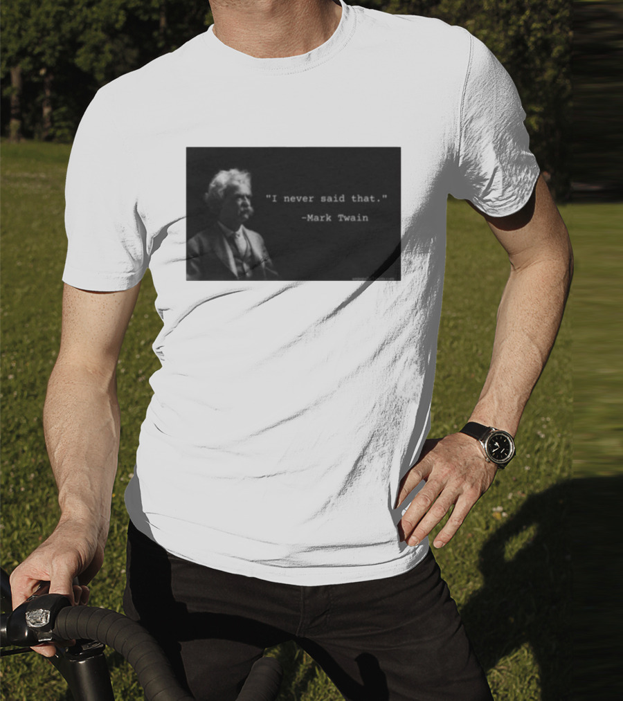 I Never Said That Mark Twain Iconic Quote With Portrait T-Shirt