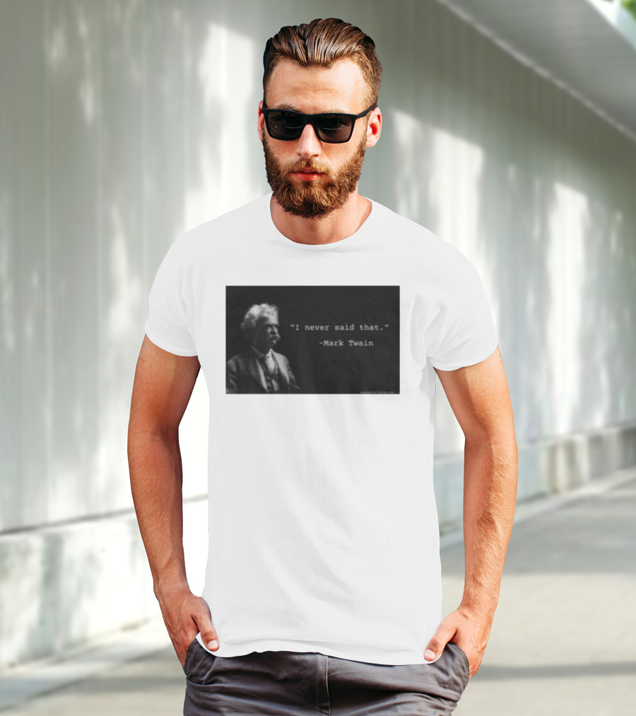 I Never Said That Mark Twain Iconic Quote With Portrait T-Shirt