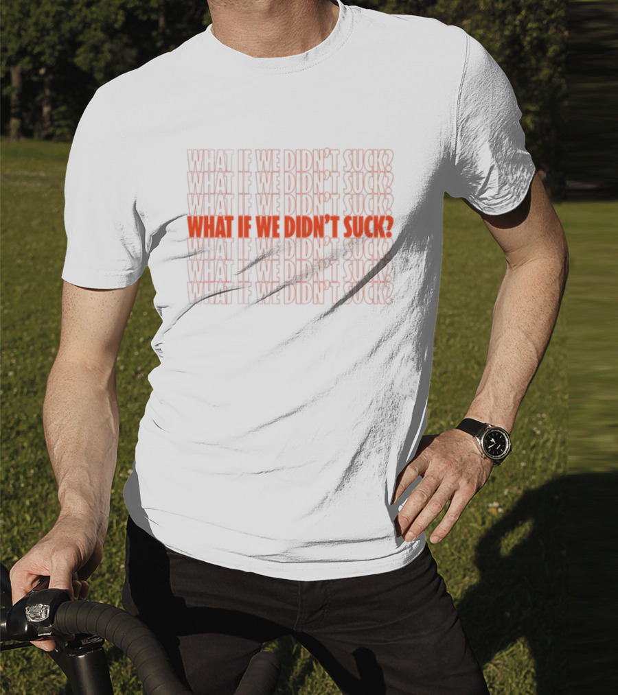 What If We Didn't Suck Kat Abughazaleh Repeated Text Design T-Shirt