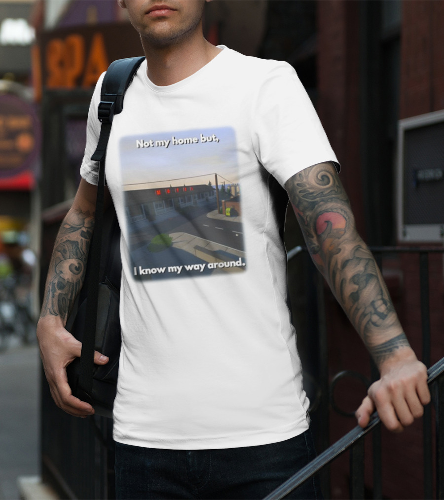 Not My Home But I Know My Way Around Motel T-Shirt