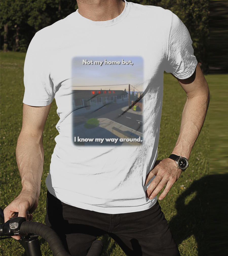 Not My Home But I Know My Way Around Motel T-Shirt