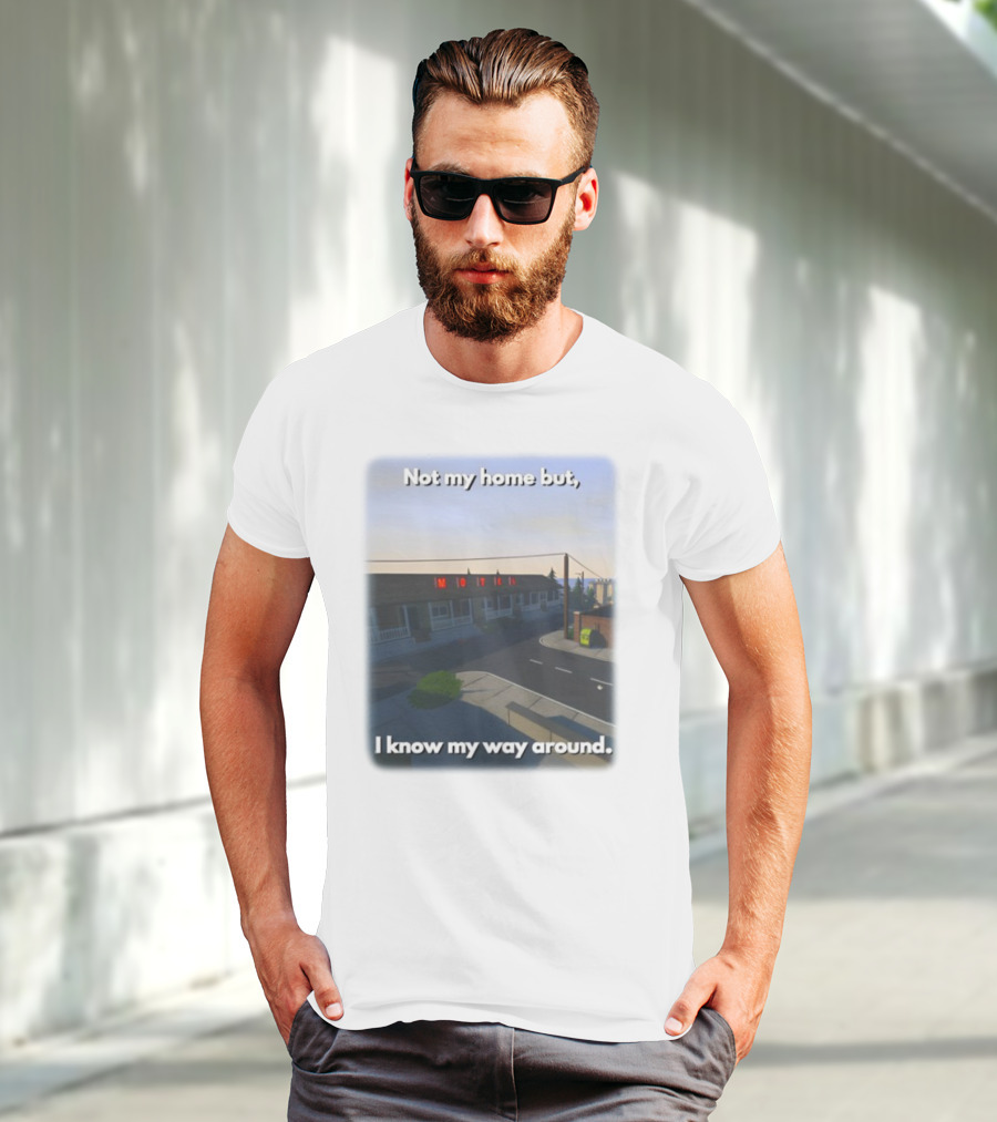 Not My Home But I Know My Way Around Motel T-Shirt