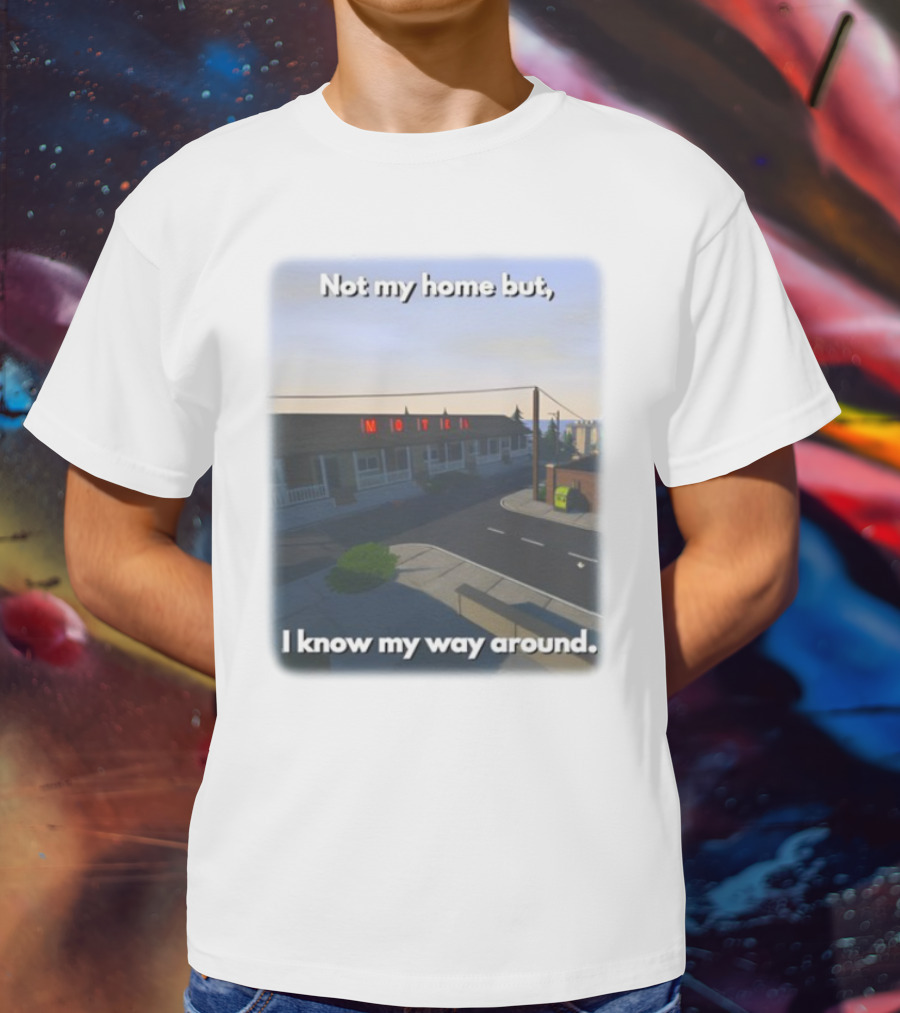 Not My Home But I Know My Way Around Motel T-Shirt