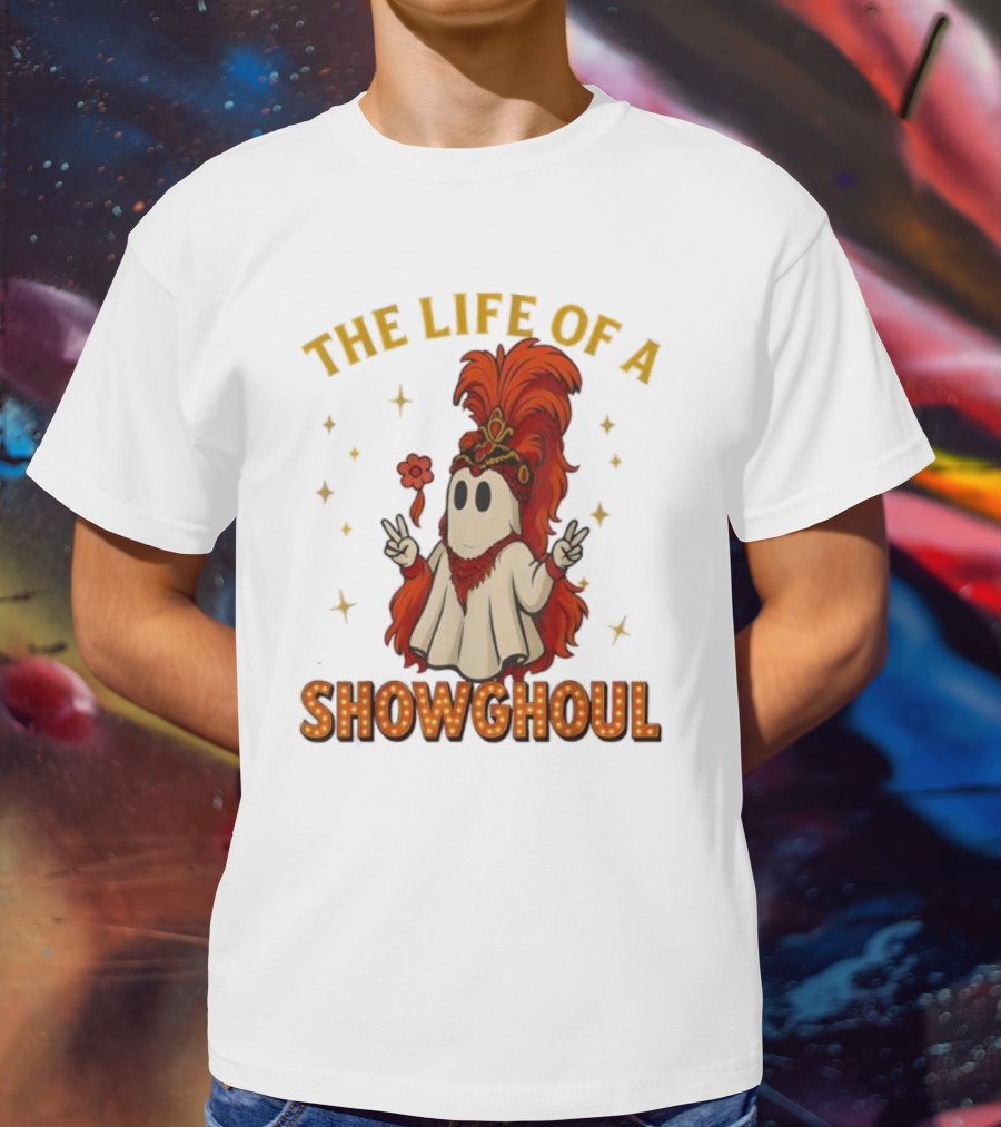 The Life Of A Showghoul Funny Halloween Ghost T-Shirt