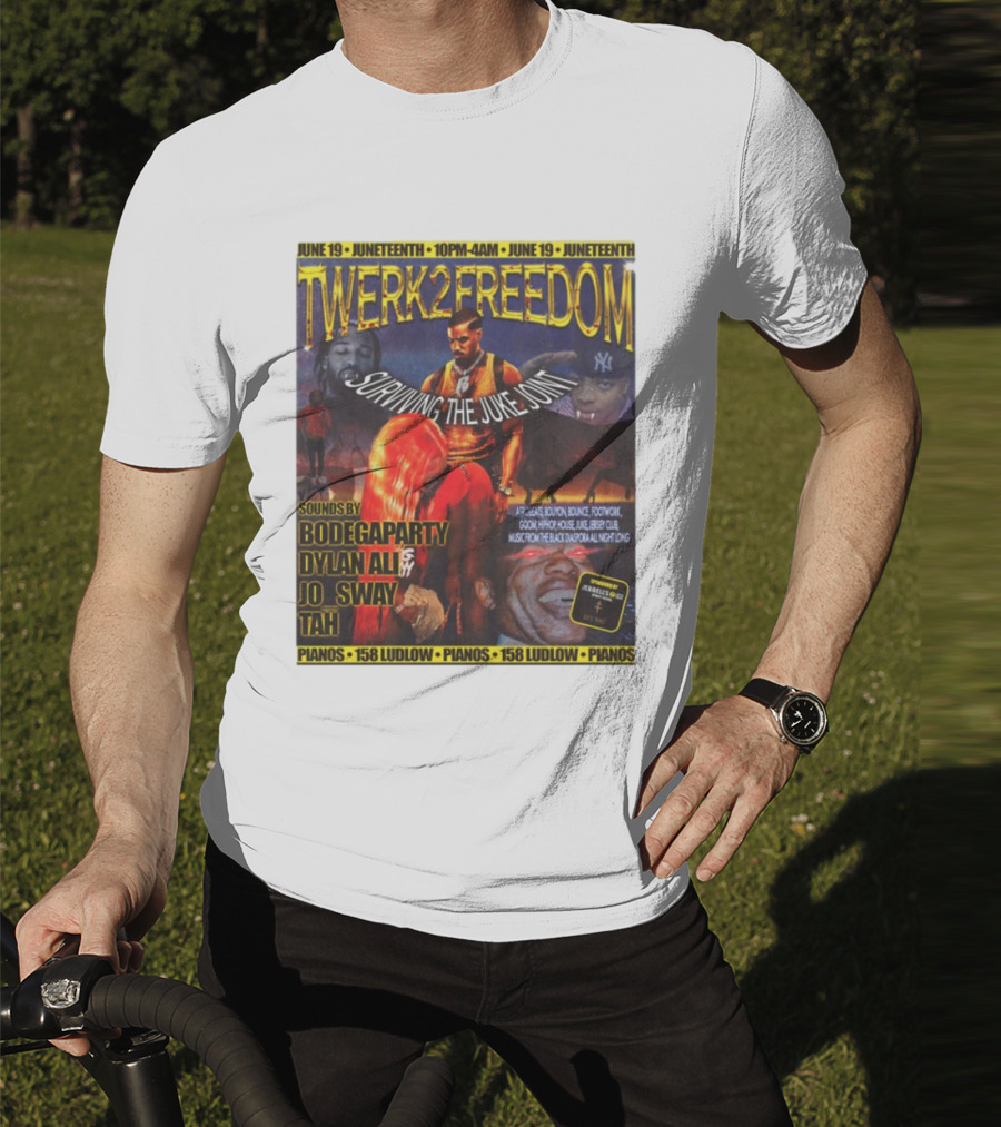 Twerk2freedom Surviving The Juke Joint Juneteenth Event Sounds By Bodegaparty Dylan Ali Jo Sway Tah Pianos 158 Ludlow June 19 T-Shirt