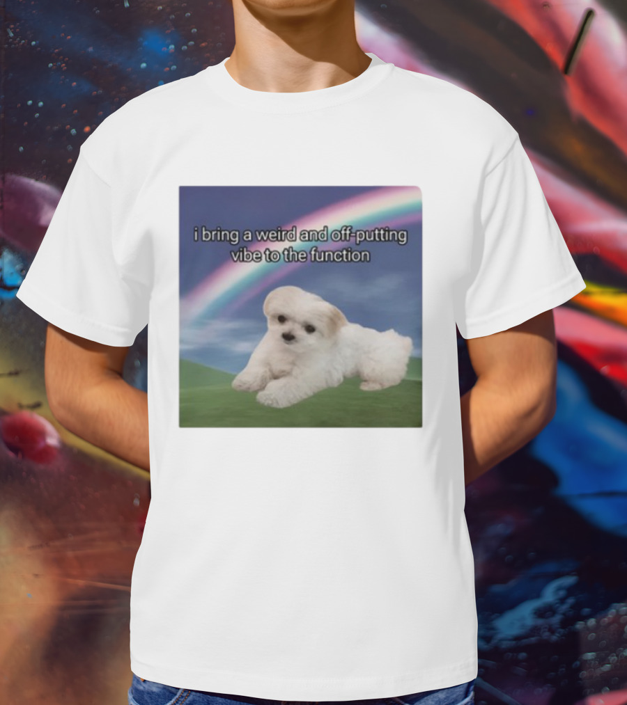 I Bring A Weird And Off-Putting Vibe To The Function Cute Puppy And Rainbow T-Shirt