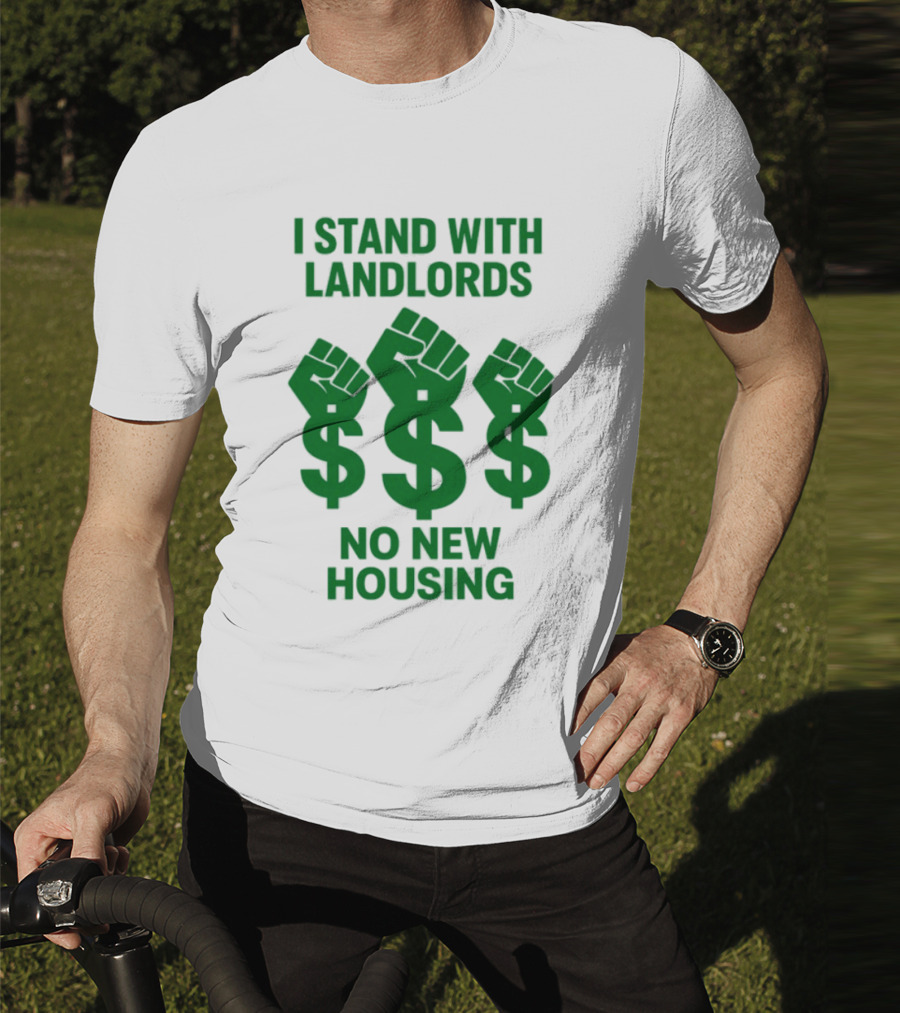 I Stand With Landlords Dollar Sign Fist No New Housing T-Shirt