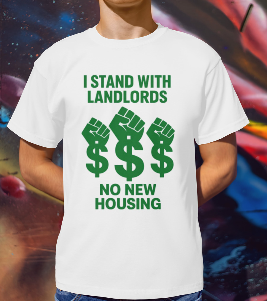 I Stand With Landlords Dollar Sign Fist No New Housing T-Shirt