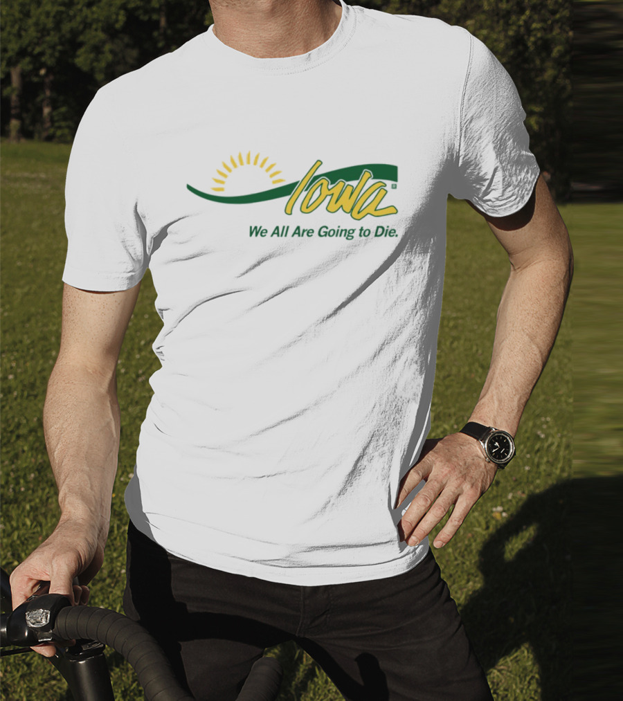 Iowa Sun Symbol We All Are Going To Die T-Shirt