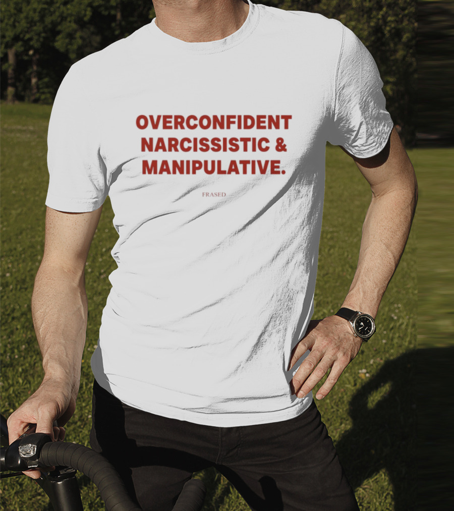 Overconfident Narcissistic & Manipulative Powered T-Shirt